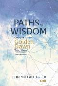 Paths of Wisdom: Cabala in the Golden Dawn Tradition: Third Edition