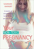 Your Non Toxic Pregnancy 9 Months of Chemical Free Living for You & Your Baby
