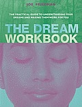 The Dream Workbook: The Practical Guide to Understanding Your Dreams and Making Them Work for You