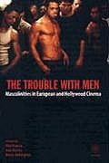 The Trouble with Men: Masculinities in European and Hollywood Cinema