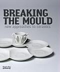 Breaking the Mould New Approaches to Ceramics