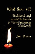 What Thou Wilt: Traditional and Innovative Trends in Post-Gardnerian Witchcraft