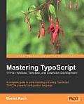 Mastering TypoScript: Typo3 Website, Template, and Extension Development