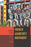 History of the French Anarchist Movement 1917 1945