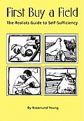 First Buy a Field The Realists Guide to Self Sufficiency