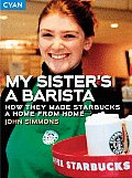 My Sisters a Barista How They Made Starbucks a Home Away from Home