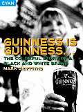 Guinness Is Guinness The Colourful Story of a Black & White Brand