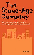Stone Age Company Why the Companies We Work for Are Dying & How They Can Be Saved