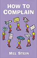 How to Complain: Spot the Tactics Employed by Companies Dealing with Complaints and Turn the Tables on Them
