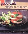 Good Carb Meals in Minutes A Three Stage Plan for Permanent Weight Loss