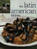 Latin American Kitchen A Book of Essential Ingredients with Over 200 Authentic Recipes