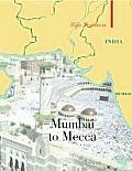 From Mumbai to Mecca A Pilgrimage to the Holy Sites of Islam