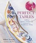 Perfect Tables Tabletop Secrets Settings & Ceterpieces for Delicious Dining