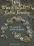Wire & Bead Celtic Jewelry 35 Quick & Stylish Projects