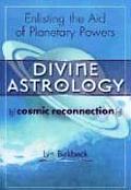 Divine Astrology: The Cosmic Religion: Enlisting the Aid of the Planetary Powers