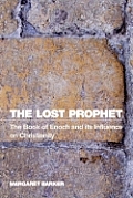 The Lost Prophet: The Book of Enoch and Its Influence on Christianity
