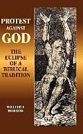 Protest Against God The Eclipse of a Biblical Tradition