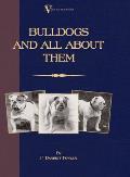 Bulldogs and All About Them (A Vintage Dog Books Breed Classic - Bulldog / French Bulldog)