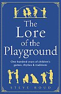 Lore of the Playground One Hundred Years of Childrens Games Rhymes & Traditions