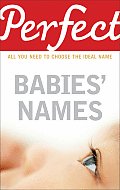 Perfect Babies Names All You Need to Choose the Ideal Name