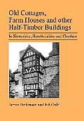 Old Cottages, Farm Houses and Other Half-Timber Buildings in Shropshire, Herefordshire and Cheshire