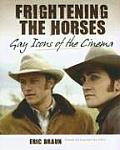 Frightening the Horses Gay Icons of the Cinema