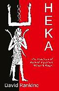 Heka: The Practices of Ancient Egyptian Ritual and Magic