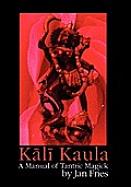 Kali Kaula: A Manual of Tantric Magick