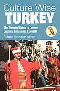 Culture Wise Turkey: The Essential Guide to Culture, Customs & Business Etiquette