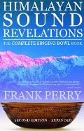 Himalayan Sound Revelations The Complete Singing Bowl Book