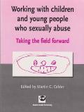 Working with Children & Young People Who Sexually Abuse Taking the Field Forward