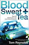Blood Sweat & Tea Real Life Adventures in an Inner City Ambulance