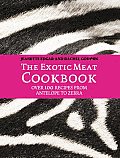 Exotic Meat Cookbook Over 100 Recipes From Antelope to Zebra