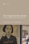 Image & the Witness Trauma Memory & Visual Culture