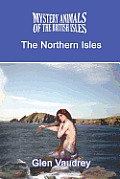 The Mystery Animals of the British Isles: The Northern Isles