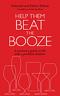 Help Them Beat the Booze A Survival Guide for Living with a Problem Drinker