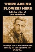 There Are No Flowers Here: Collected Letters of Jack Richardson