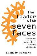 The Leader with Seven Faces: Finding Your Own Ways to Practice Leadership in Today's Organization