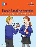 French Speaking Activities-Fun Ways to Get Pupils to Talk to Each Other in French