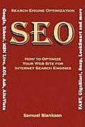 Search Engine Optimization (SEO) How to Optimize Your Website for Internet Search Engines (Google, Yahoo!, MSN Live, AOL, Ask, AltaVista, FAST, GigaBl
