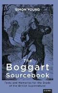 The Boggart Sourcebook: Texts and Memories for the Study of the British Supernatural
