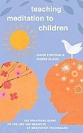 Teaching Meditation to Children The Practical Guide to the Use & Benefits of Meditation Techniques
