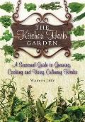 Kitchen Herb Garden A Seasonal Guide to Growing Cooking & Using Culinary Herbs