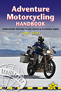 Adventure Motorcycling Handbook 6th Edition Worldwide Motorcycling Route & Planning Guide