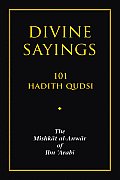 Divine Sayings: 101 Hadith Qudsi: The Mishkat Al-Anwar of Ibn 'Arabi