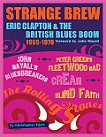 Strange Brew Eric Clapton & the British Blues Boom 1965 1970
