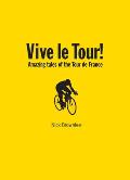 Vive Le Tour!: Amazing Tales of the Tour de France