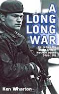 Long Long War Voices from the British Army in Northern Ireland 1969 98