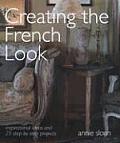 Creating the French Look Inspirational Ideas & 25 Step By Step Projects