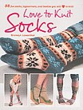 Love to Knit Socks 35 Fun & Fashionable Socks Legwarmers & Bootees to Knit